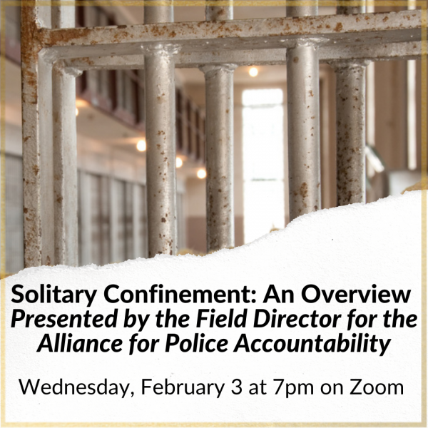 Solitary Confinement: An Overview  is Wednesday, February 3 at 7PM!